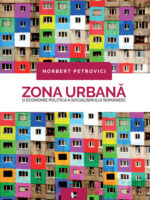 Norbert Petrovici - Zona urbană. O economie politică a socialismului românesc