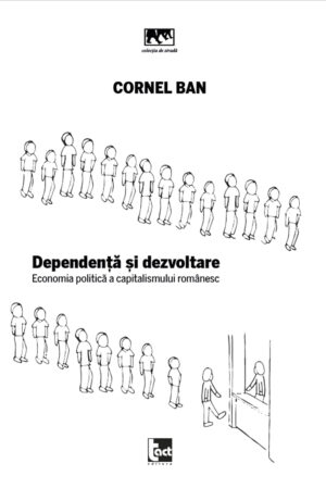 Dependență și dezvoltare. Economia politică a capitalismului românesc