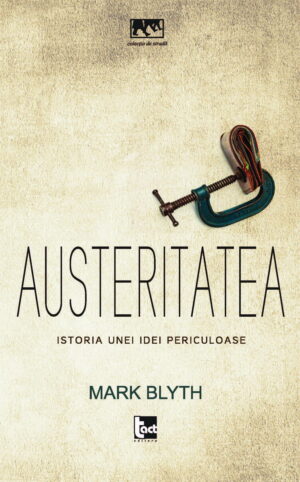 Austeritatea. Istoria unei idei periculoase