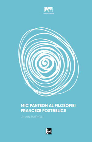 ALAIN BADIOU Mic panteon al filosofiei franceze postbelice