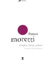 Franco Moretti - Grafice, hărți, arbori. Literatura văzută de departe