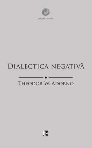 THEODOR W. ADORNO - Dialectica negativă