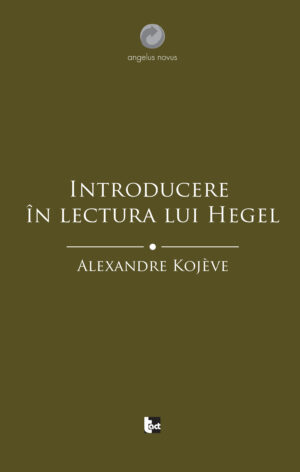 ALEXANDRE KOJÈVE Introducere în lectura lui Hegel