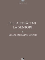 ELLEN MEIKSINS WOOD De la cetățeni la seniori O istorie socială a gândirii politice occidentale din Antichitate până în Evul Mediu târziu