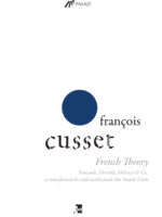 FRANÇOIS CUSSET - French Theory. Foucault, Derrida, Deleuze & Co. și transformările vieții intelectuale din Statele Unite